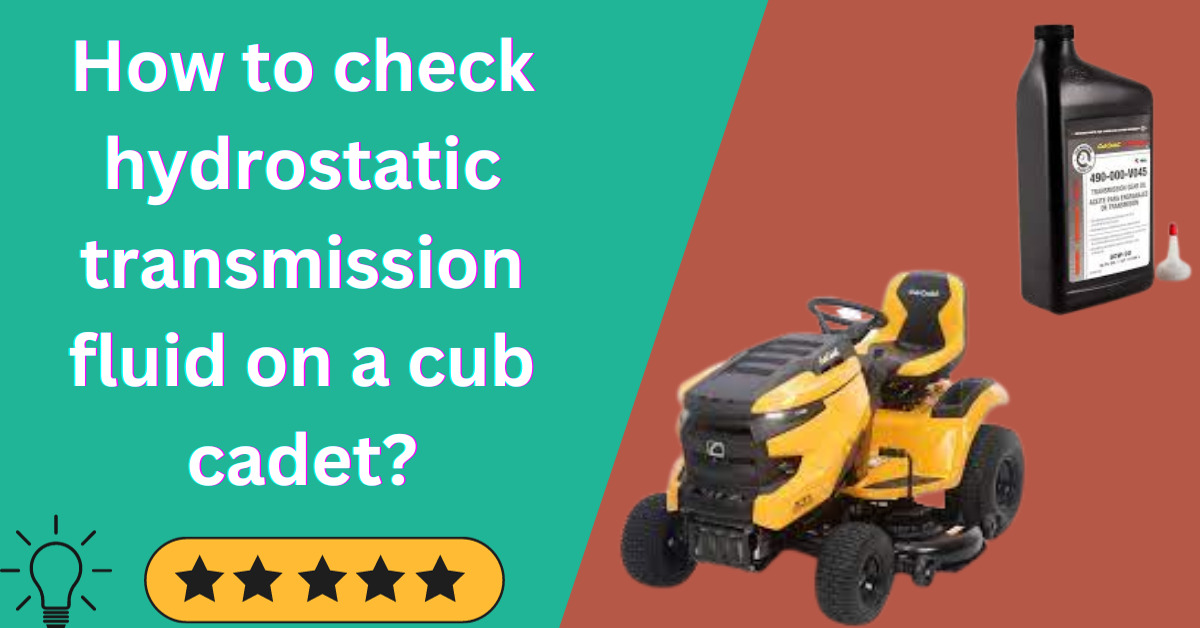 How to check hydrostatic transmission fluid on a cub cadet?