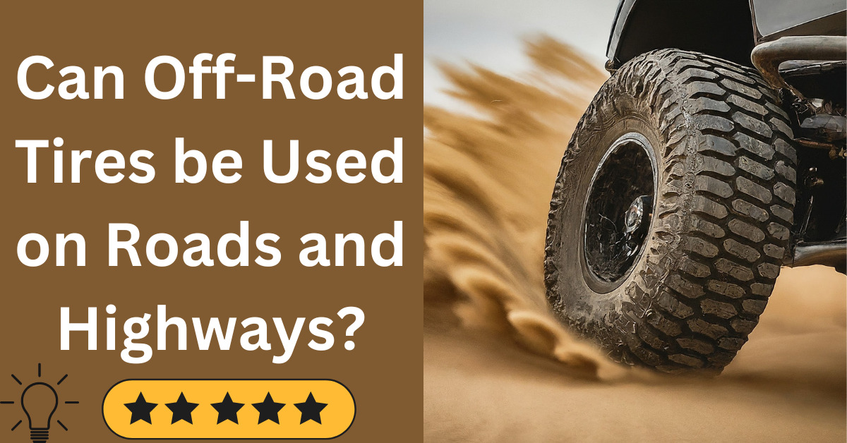 Off-Road Tires be Used on Roads